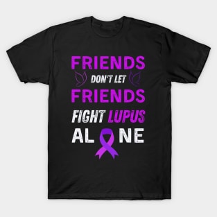 Friends don't let friends fight lupus alone T-Shirt